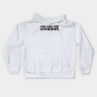 You are the luckiest- black text Kids Hoodie